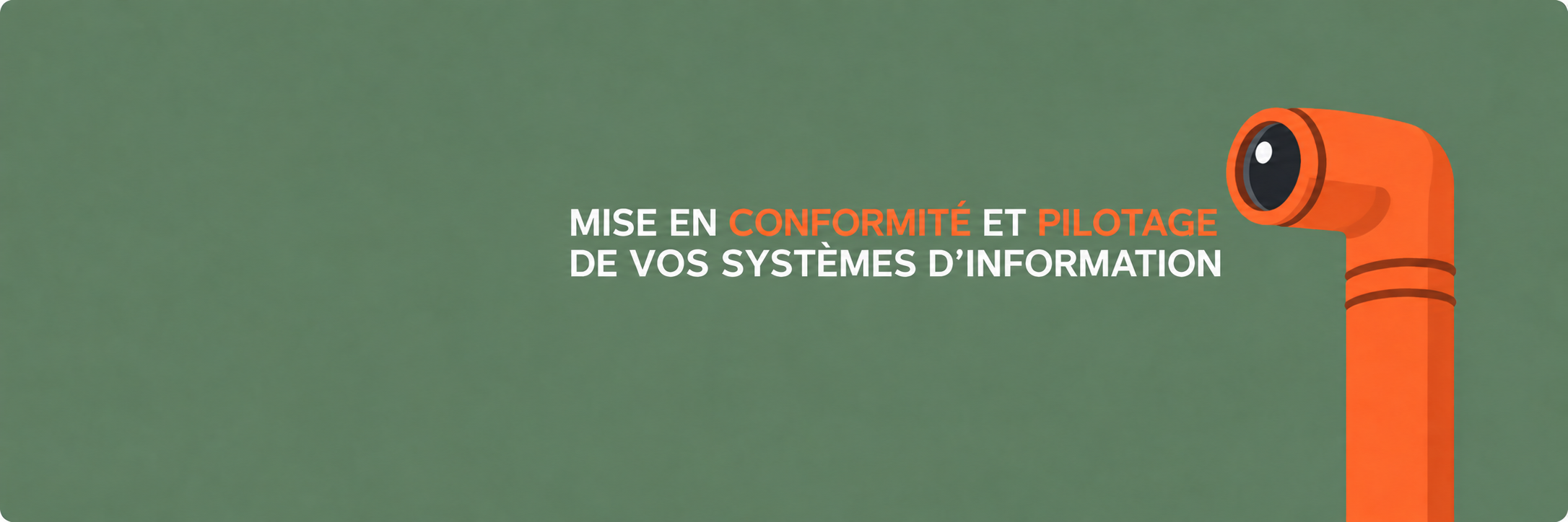 Mise en conformité et pilotage de vos systèmes d’information